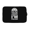 yout bet your pierogi i'm polish Laptop sleeve