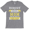 Nobody Is Perfect But If You Are A Mom You Are Pretty Damn Close T-Shirt