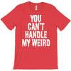 you can't handle my weird T-Shirt