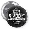 skilled enough to become an archaeologist Pin-back button