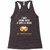 I Only Drink Beer 3 Days A Week Yesterday Today And Tomorrow Racerback Tank