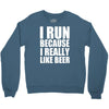 i run because i really like beer Crewneck Sweatshirt