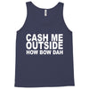 cash me outside (2) Tank Top