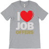 i love job offers T-Shirt