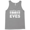 please tell your boobs to stop staring at my eyes Tank Top