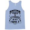 The force is strong in my family... Tank Top