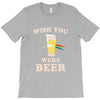 Wish You Were Beer T-Shirt