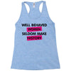 well behaved women seldom make history Racerback Tank