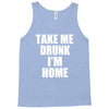 take me drunk i'm home Tank Top