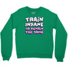 train insane or remain the same Crewneck Sweatshirt