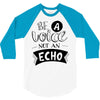 be a voice not an echo 3/4 Sleeve Shirt