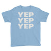 yep yep yep Youth Tee