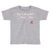 am i drunk Toddler T-shirt