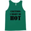 caution i might be hot Tank Top