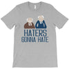 haters gonna hate T-Shirt