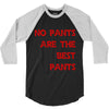 no pants are the best pants 3/4 Sleeve Shirt