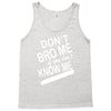 dont know me dont bro me Tank Top