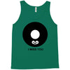 i miss you Tank Top