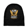 All Men Are Created Equal But Only The Best Are Born In August Baby Beanies