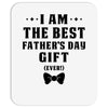 I Am The Best Father's Day Gift Ever Boy Mousepad