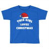 this girl loves christmas Toddler T-shirt