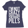 i'm not crazy cause i take the right pills Ladies Fitted T-Shirt