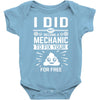 I Did Not Become a Mechanic to Fix Your for Free Baby Onesie