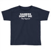 gamers don't die they respawn Toddler T-shirt