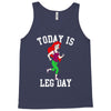 today is leg day Tank Top
