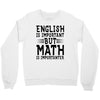 english is important but math is importanter Crewneck Sweatshirt