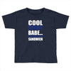 cool story babe, now make me a sandwich Toddler T-shirt