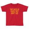 ain't us Toddler T-shirt