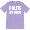 polite as fck T-Shirt