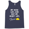 my head says gym but my heart say tacos Tank Top