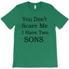 you don's scare me i have two sons T-Shirt