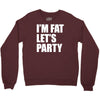i'm fat let's party Crewneck Sweatshirt