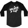 skate or die 3/4 Sleeve Shirt