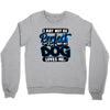 i may not be be perfect but my dog loves me Crewneck Sweatshirt