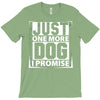 Just One More Dog I Promise T-Shirt