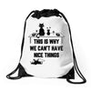 This Is Why We Can't Have Nice Things Drawstring Bags