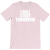 i will study tomorrow T-Shirt