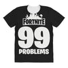 fortnite 99 problems All Over Women's T-shirt