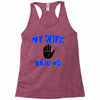 my wife said no Racerback Tank