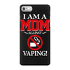 I Am A Mom Against Vaping iPhone 7 Case