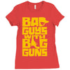 bad guys with big guns Ladies Fitted T-Shirt