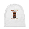 coffee is always a good idea Baby Beanies