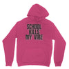 school kills my vibe Unisex Hoodie