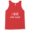 i was with stupid Tank Top