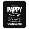 I'm Called Pappy  Because  I'm Way Too Cool To Be Called Grandfather Mousepad