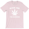 kiss me i'm highrish T-Shirt